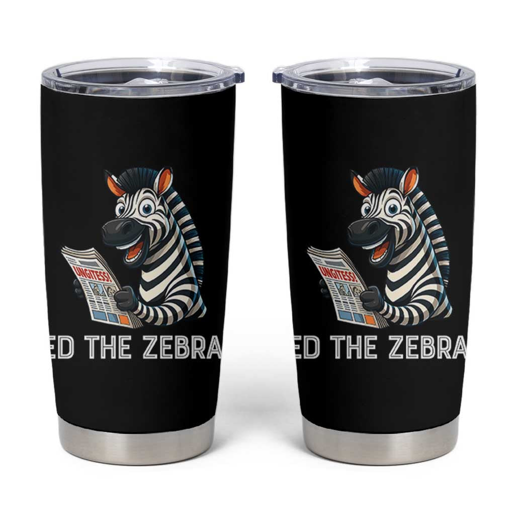 Ed the Zebra Meme Tumbler Cup Funny Viral Animal Escape Internet Humor Fans - Wonder Print Shop