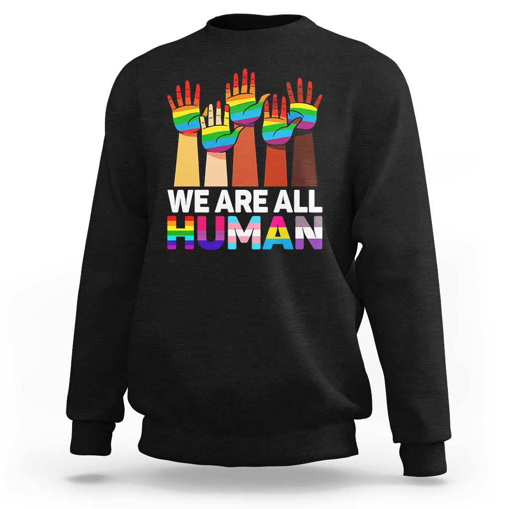 We Are All Human Rainbow Hands Sweatshirt LGBTQ+ Unity Equality Pride Month - Wonder Print Shop