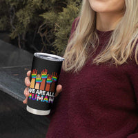 We Are All Human Rainbow Hands Tumbler Cup LGBTQ+ Unity Equality Pride Month - Wonder Print Shop