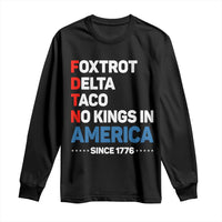 No Kings in America Since 1776 Long Sleeve Shirt Foxtrot Delta Taco Funny Patriotic Military Alphabet - Wonder Print Shop