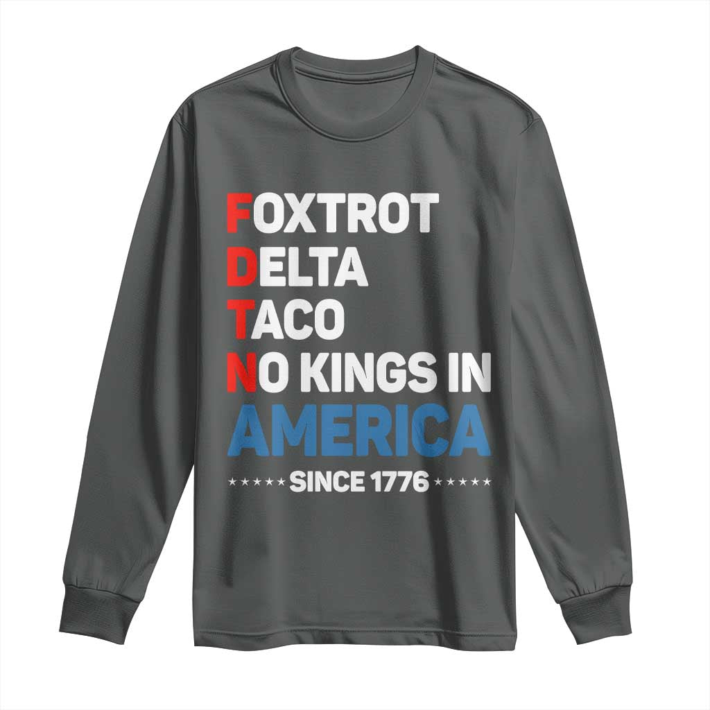 No Kings in America Since 1776 Long Sleeve Shirt Foxtrot Delta Taco Funny Patriotic Military Alphabet - Wonder Print Shop