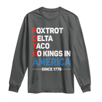 No Kings in America Since 1776 Long Sleeve Shirt Foxtrot Delta Taco Funny Patriotic Military Alphabet - Wonder Print Shop