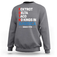 No Kings in America Since 1776 Sweatshirt Foxtrot Delta Taco Funny Patriotic Military Alphabet - Wonder Print Shop