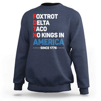 No Kings in America Since 1776 Sweatshirt Foxtrot Delta Taco Funny Patriotic Military Alphabet - Wonder Print Shop
