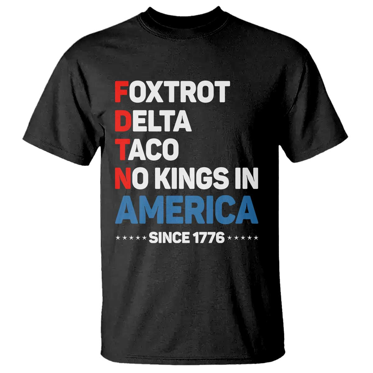 No Kings in America Since 1776 T Shirt Foxtrot Delta Taco Funny Patriotic Military Alphabet - Wonder Print Shop