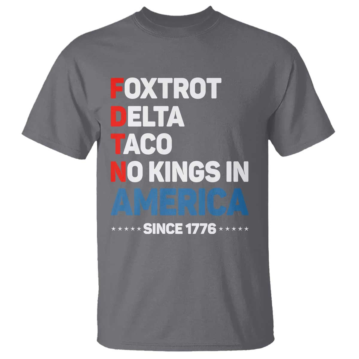 No Kings in America Since 1776 T Shirt Foxtrot Delta Taco Funny Patriotic Military Alphabet - Wonder Print Shop