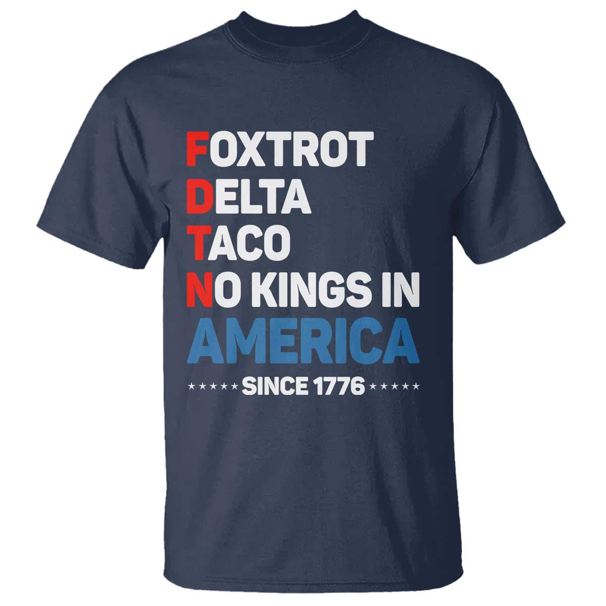 No Kings in America Since 1776 T Shirt Foxtrot Delta Taco Funny Patriotic Military Alphabet - Wonder Print Shop