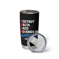 No Kings in America Since 1776 Tumbler Cup Foxtrot Delta Taco Funny Patriotic Military Alphabet - Wonder Print Shop