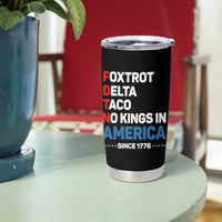No Kings in America Since 1776 Tumbler Cup Foxtrot Delta Taco Funny Patriotic Military Alphabet - Wonder Print Shop