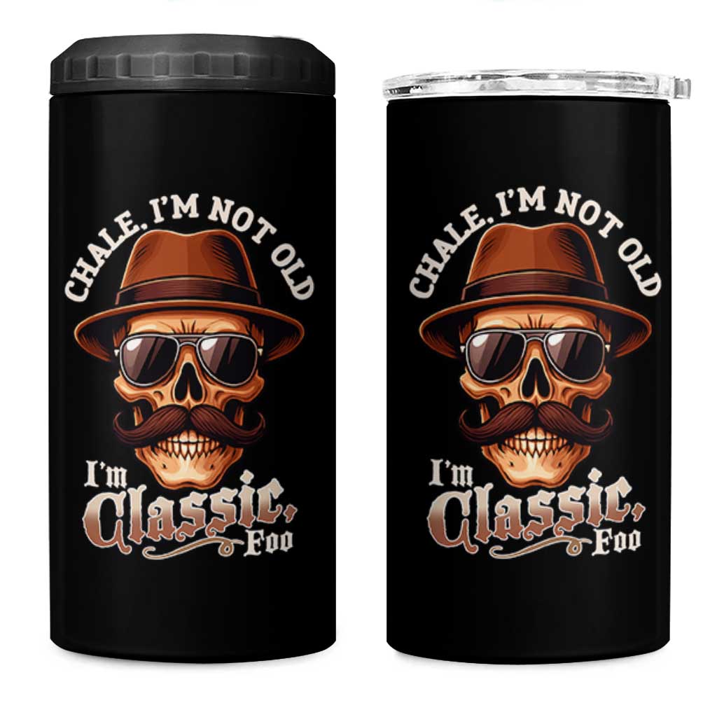 Chale I’m Not Old I’m Classic Foo 4 in 1 Can Cooler Tumbler Funny Chicano Skull OG Cholo - Wonder Print Shop