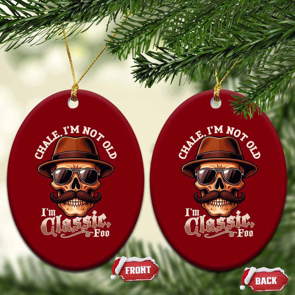 Chale I’m Not Old I’m Classic Foo Ceramic Ornament Funny Chicano Skull OG Cholo - Wonder Print Shop