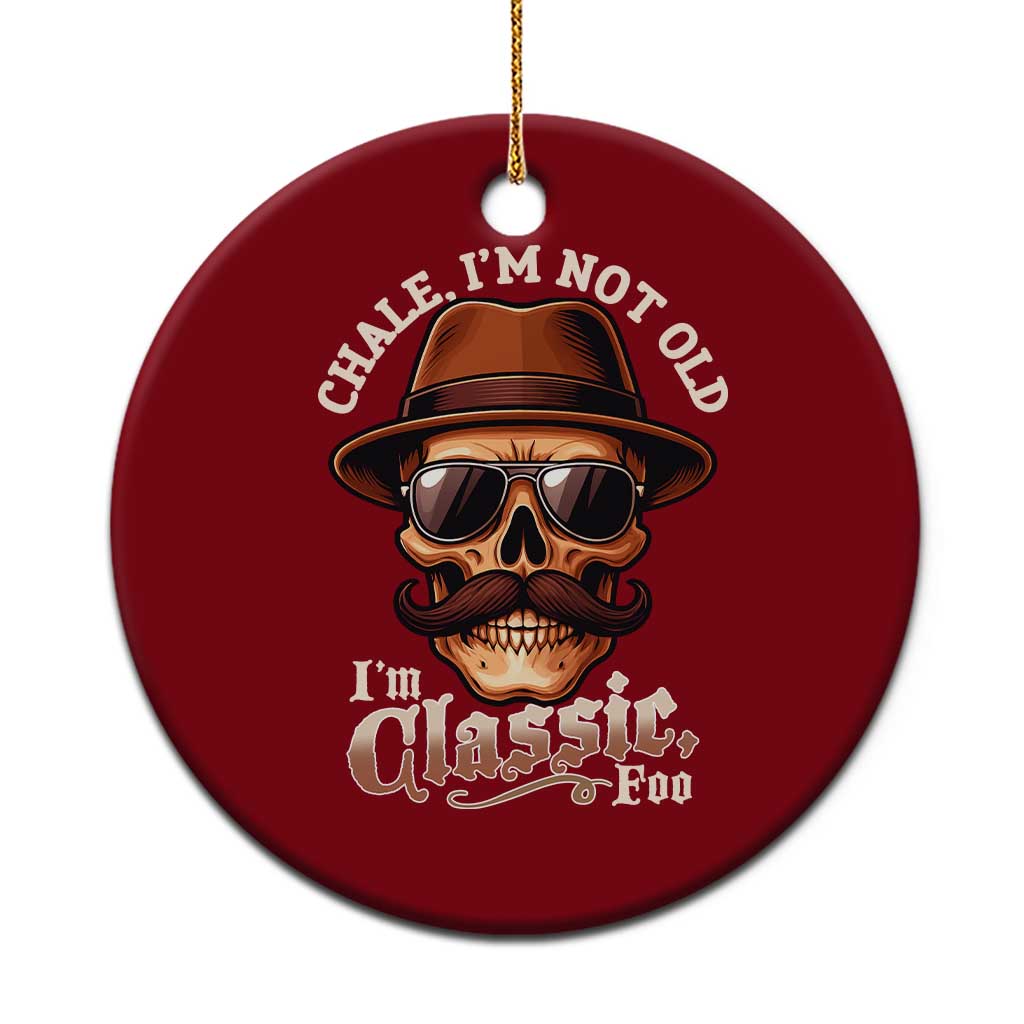 Chale I’m Not Old I’m Classic Foo Ceramic Ornament Funny Chicano Skull OG Cholo - Wonder Print Shop