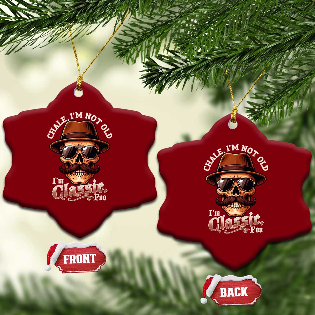 Chale I’m Not Old I’m Classic Foo Ceramic Ornament Funny Chicano Skull OG Cholo - Wonder Print Shop