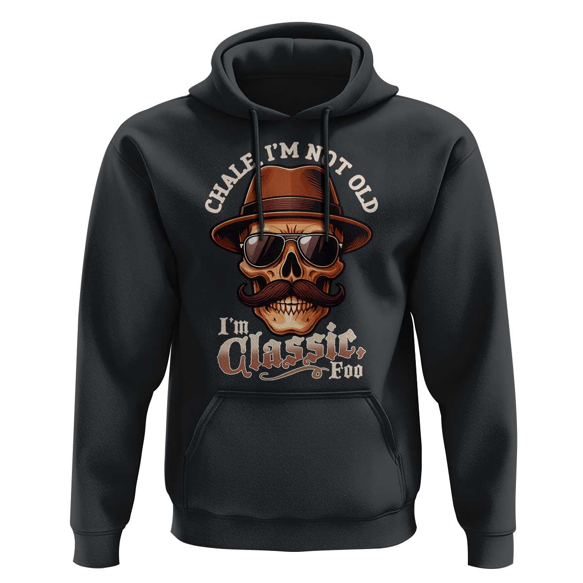 Chale I’m Not Old I’m Classic Foo Hoodie Funny Chicano Skull OG Cholo - Wonder Print Shop