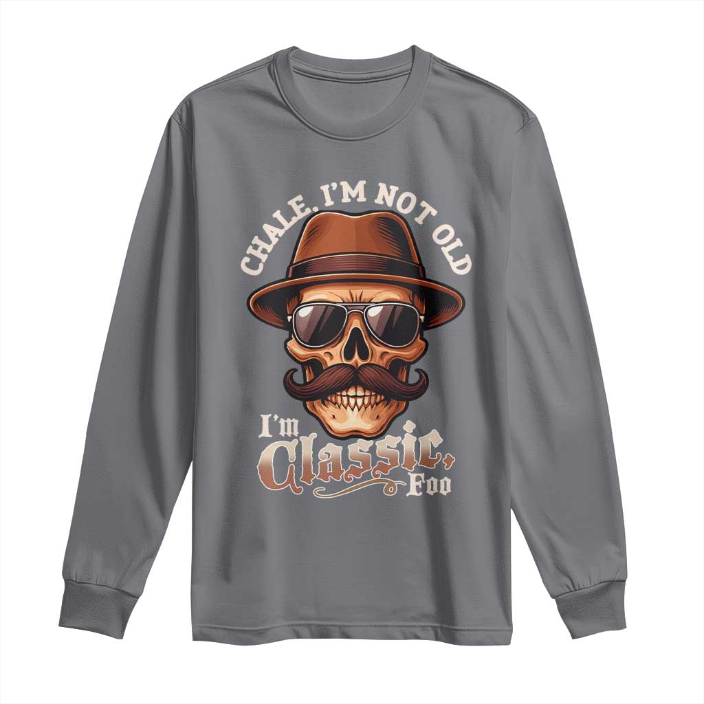 Chale I’m Not Old I’m Classic Foo Long Sleeve Shirt Funny Chicano Skull OG Cholo - Wonder Print Shop