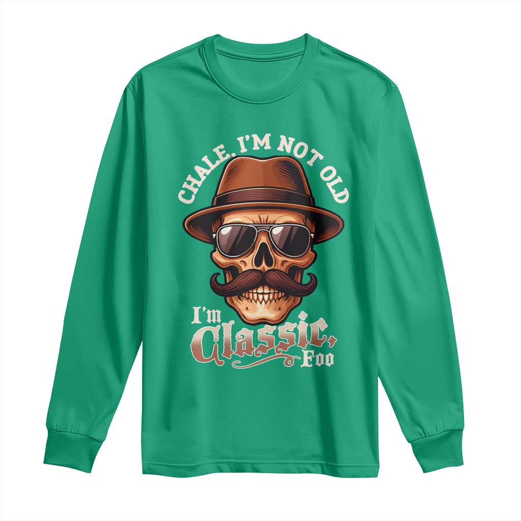 Chale I’m Not Old I’m Classic Foo Long Sleeve Shirt Funny Chicano Skull OG Cholo - Wonder Print Shop