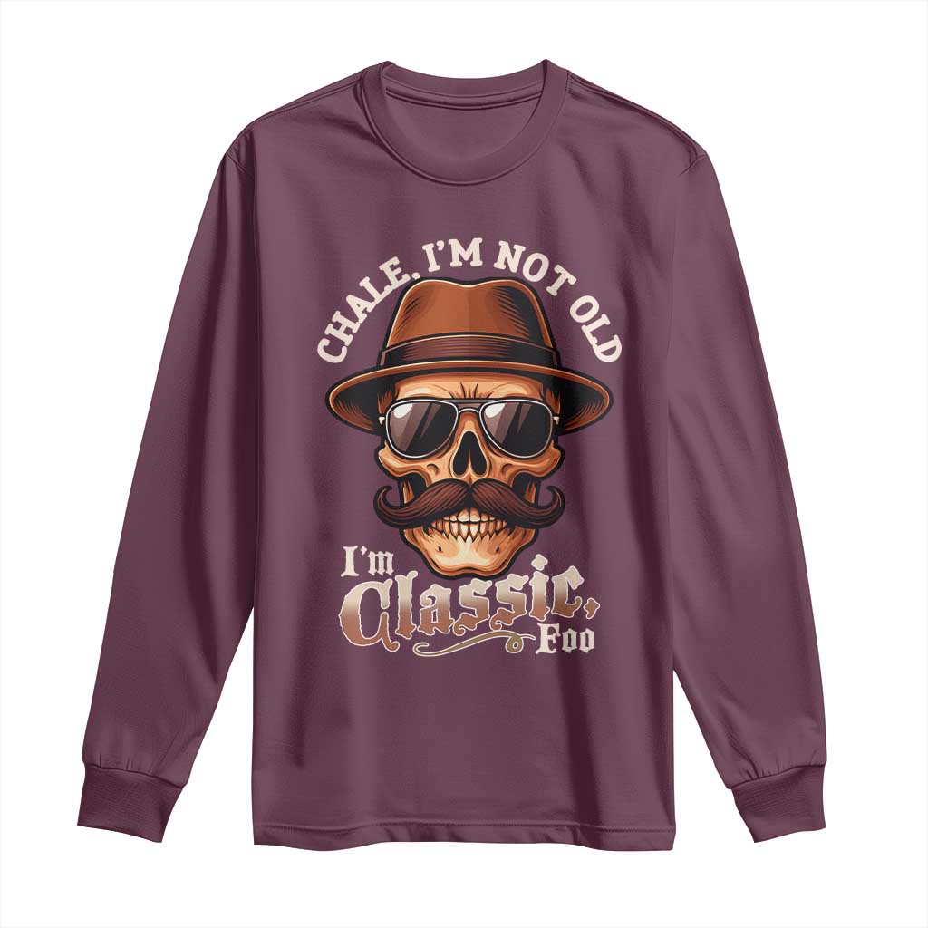 Chale I’m Not Old I’m Classic Foo Long Sleeve Shirt Funny Chicano Skull OG Cholo - Wonder Print Shop