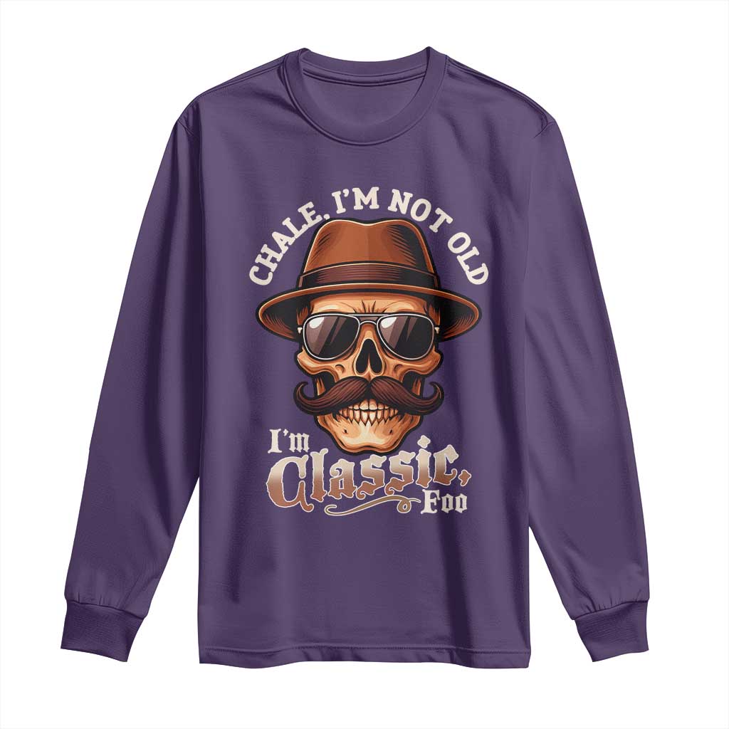 Chale I’m Not Old I’m Classic Foo Long Sleeve Shirt Funny Chicano Skull OG Cholo - Wonder Print Shop