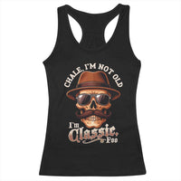 Chale I’m Not Old I’m Classic Foo Racerback Tank Top Funny Chicano Skull OG Cholo - Wonder Print Shop