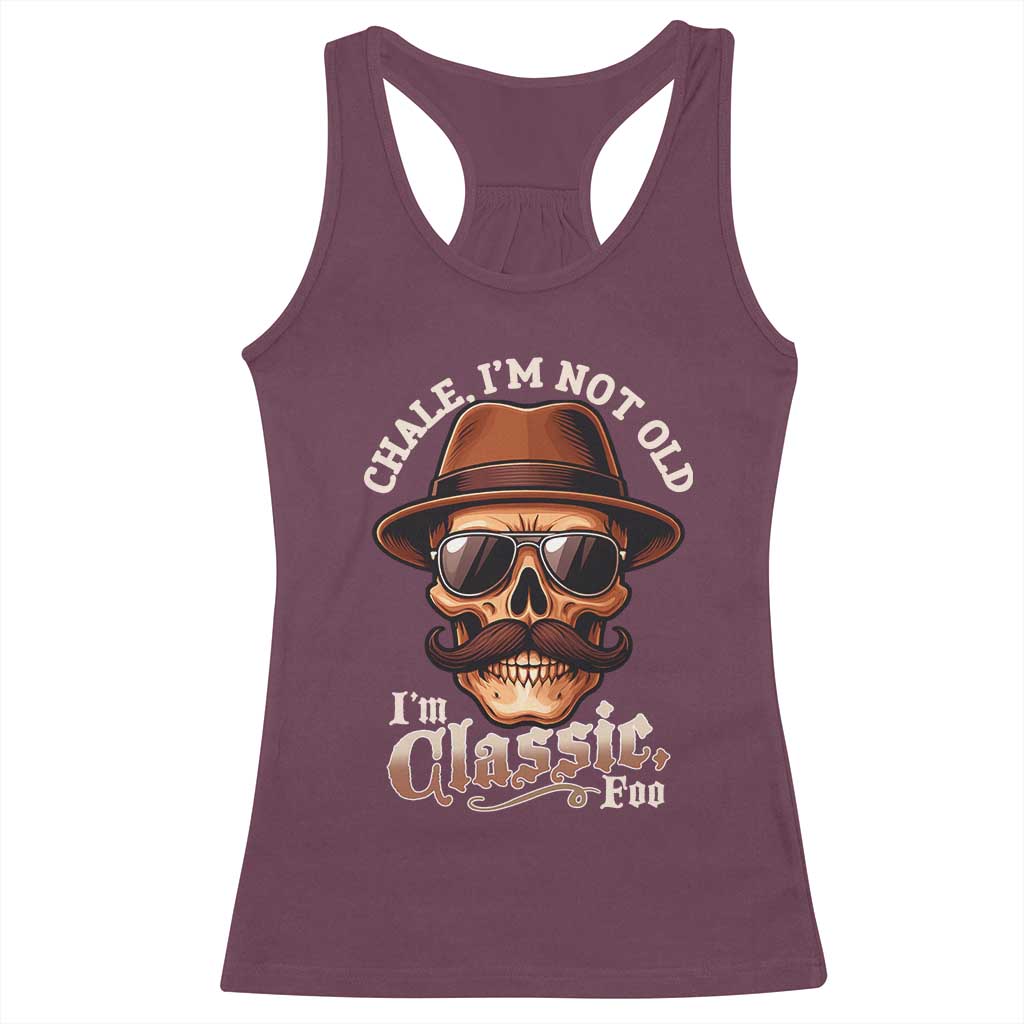 Chale I’m Not Old I’m Classic Foo Racerback Tank Top Funny Chicano Skull OG Cholo - Wonder Print Shop