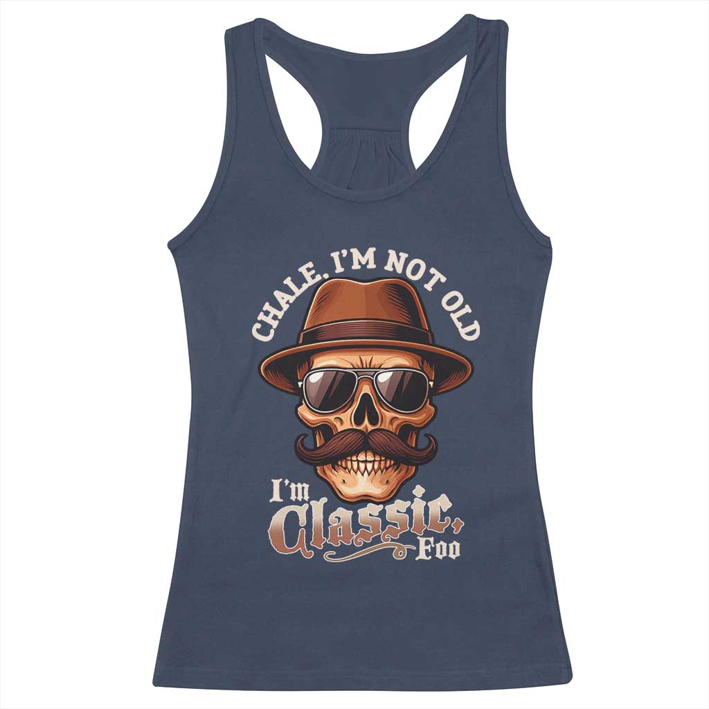 Chale I’m Not Old I’m Classic Foo Racerback Tank Top Funny Chicano Skull OG Cholo - Wonder Print Shop