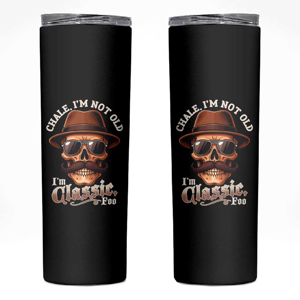 Chale I’m Not Old I’m Classic Foo Skinny Tumbler Funny Chicano Skull OG Cholo - Wonder Print Shop