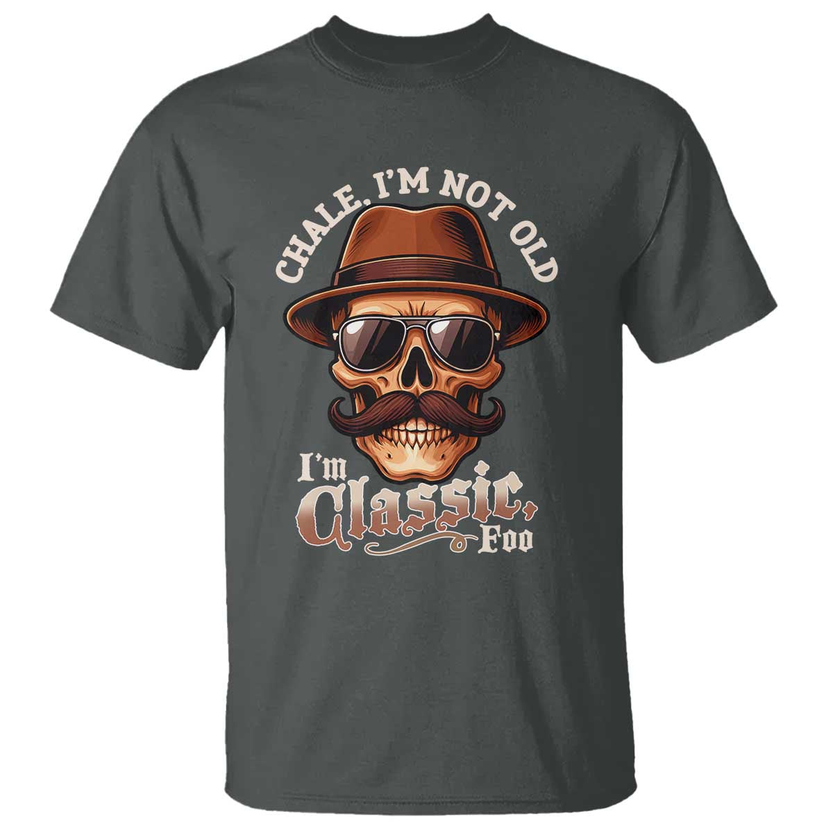Chale I’m Not Old I’m Classic Foo T Shirt Funny Chicano Skull OG Cholo - Wonder Print Shop