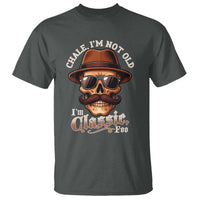 Chale I’m Not Old I’m Classic Foo T Shirt Funny Chicano Skull OG Cholo - Wonder Print Shop
