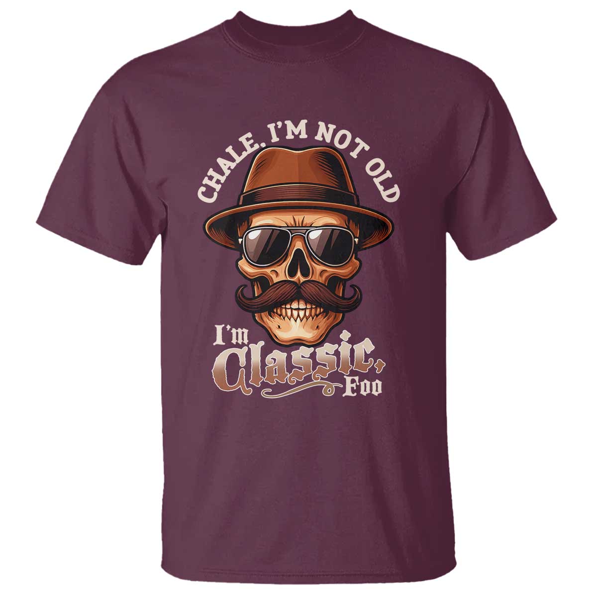 Chale I’m Not Old I’m Classic Foo T Shirt Funny Chicano Skull OG Cholo - Wonder Print Shop