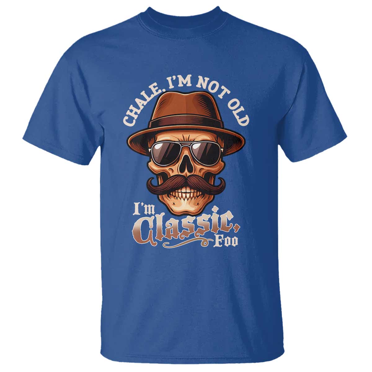 Chale I’m Not Old I’m Classic Foo T Shirt Funny Chicano Skull OG Cholo - Wonder Print Shop