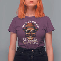 Chale I’m Not Old I’m Classic Foo T Shirt For Women Funny Chicano Skull OG Cholo - Wonder Print Shop