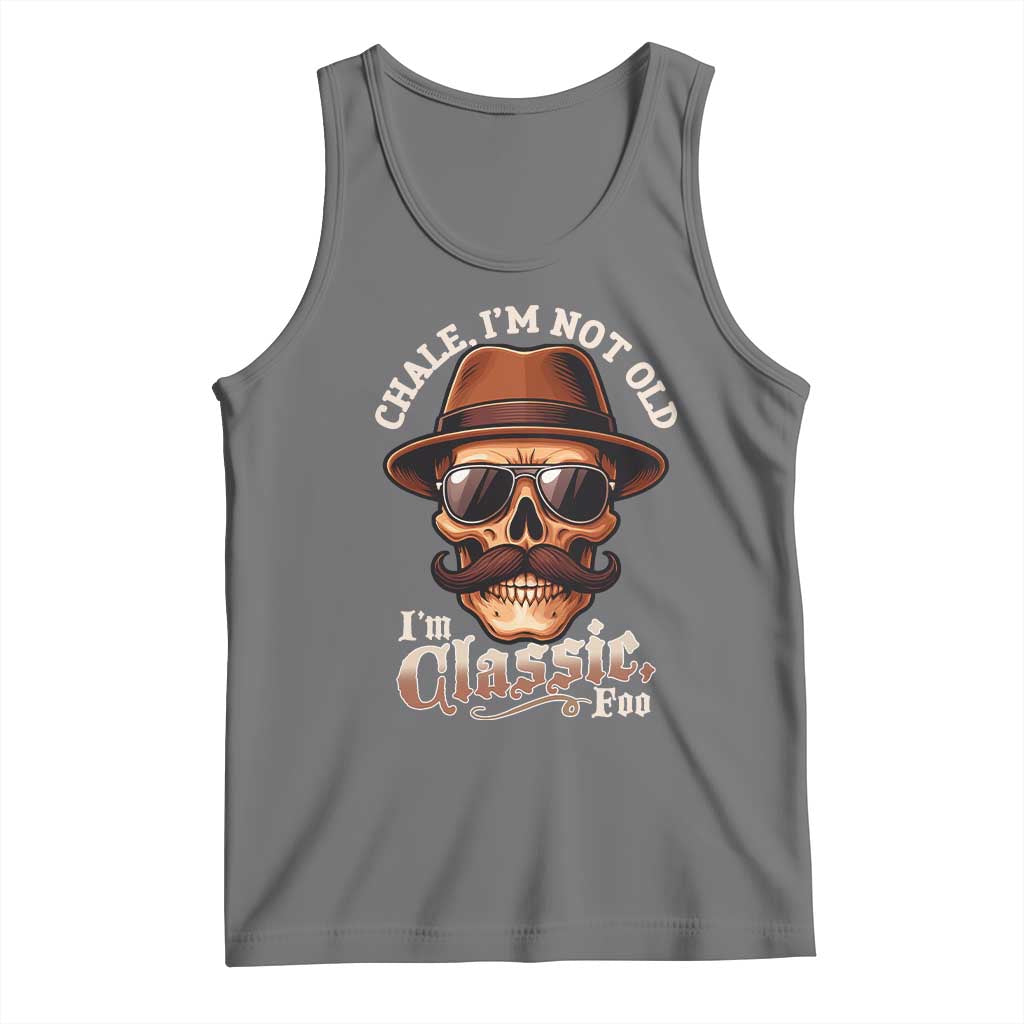 Chale I’m Not Old I’m Classic Foo Tank Top Funny Chicano Skull OG Cholo - Wonder Print Shop