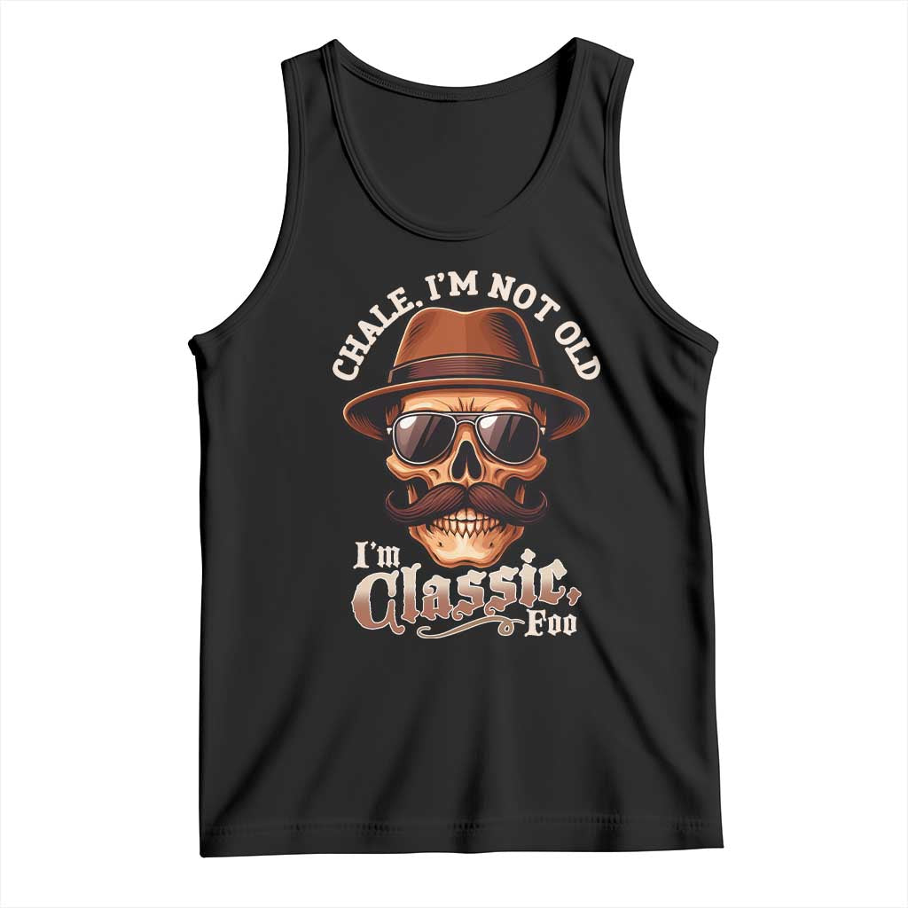 Chale I’m Not Old I’m Classic Foo Tank Top Funny Chicano Skull OG Cholo - Wonder Print Shop