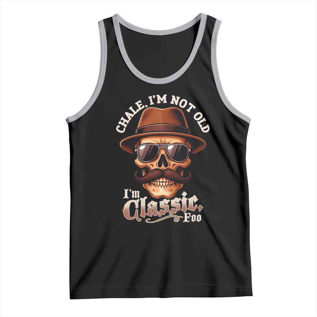 Chale I’m Not Old I’m Classic Foo Tank Top Funny Chicano Skull OG Cholo - Wonder Print Shop