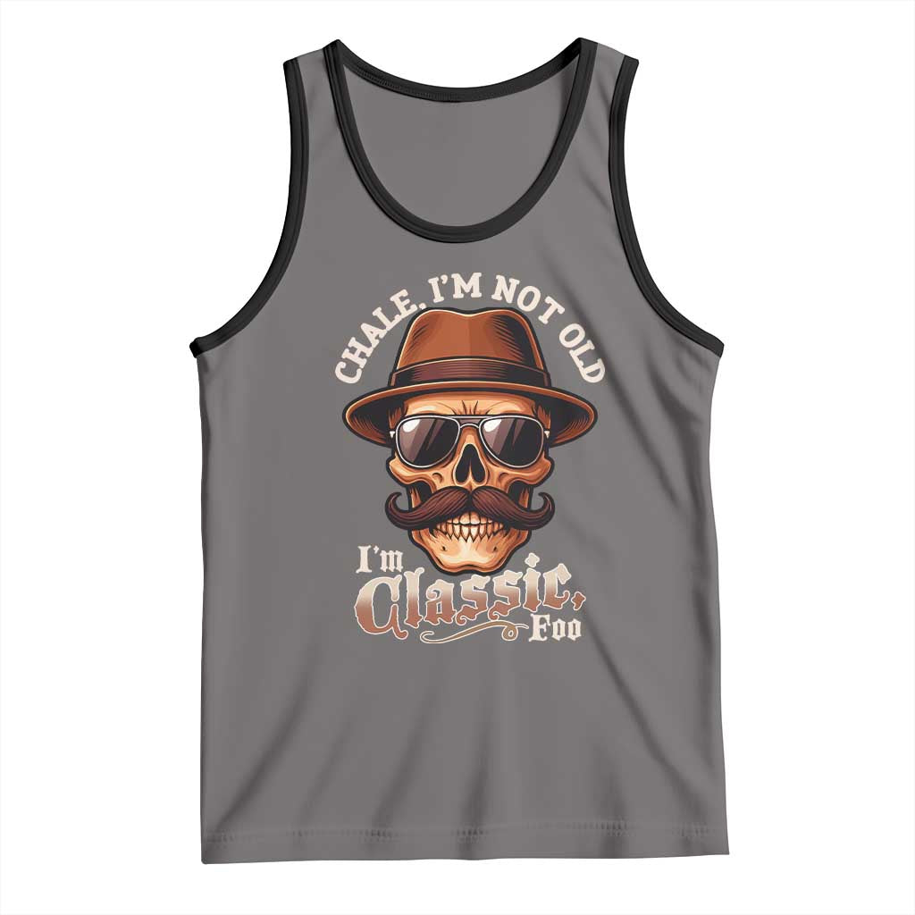 Chale I’m Not Old I’m Classic Foo Tank Top Funny Chicano Skull OG Cholo - Wonder Print Shop