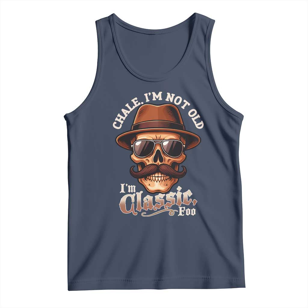 Chale I’m Not Old I’m Classic Foo Tank Top Funny Chicano Skull OG Cholo - Wonder Print Shop