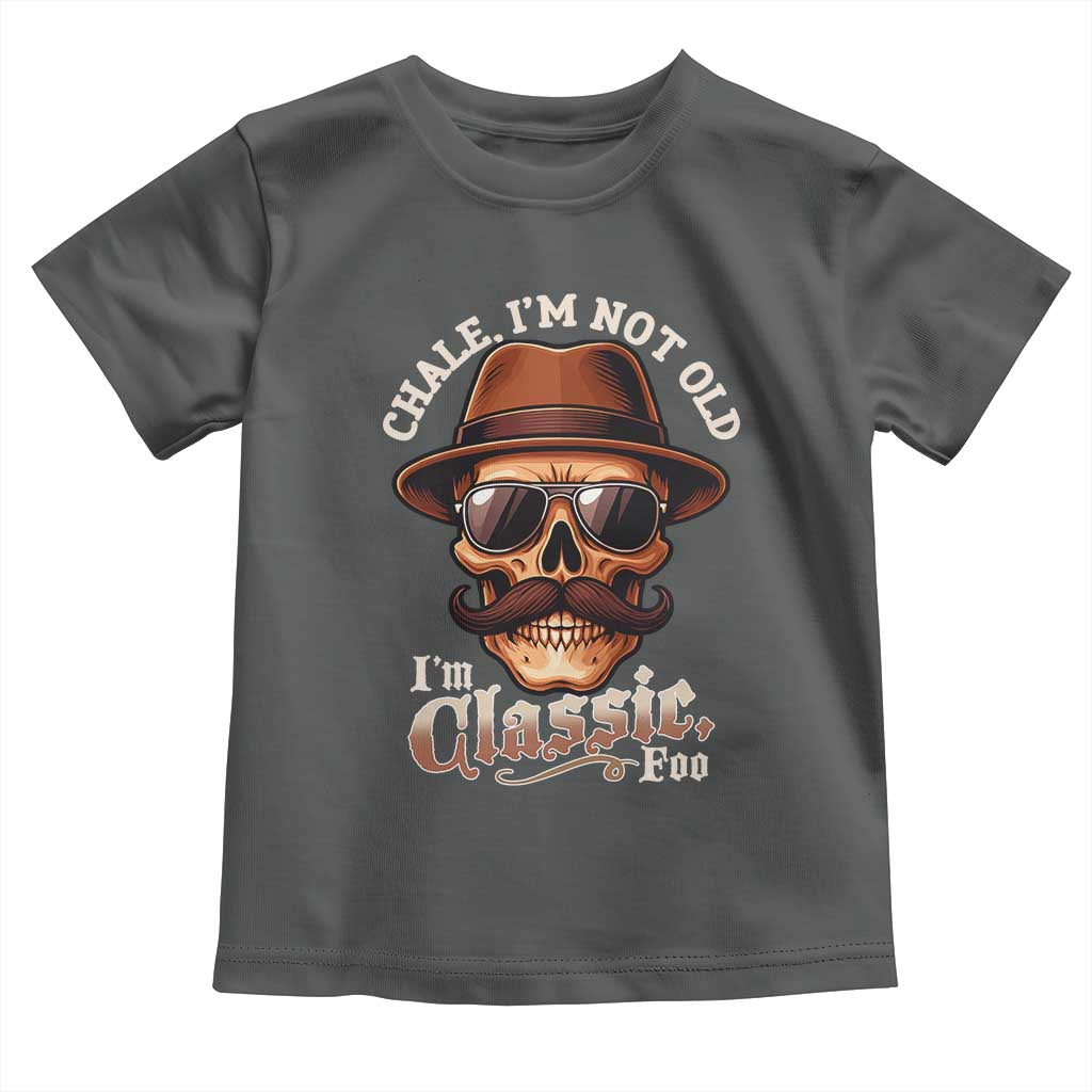 Chale I’m Not Old I’m Classic Foo Toddler T Shirt Funny Chicano Skull OG Cholo - Wonder Print Shop