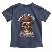 Chale I’m Not Old I’m Classic Foo Toddler T Shirt Funny Chicano Skull OG Cholo - Wonder Print Shop