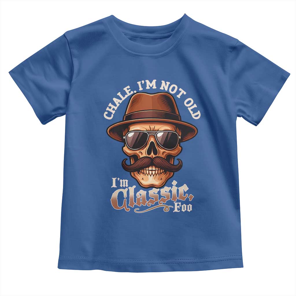 Chale I’m Not Old I’m Classic Foo Toddler T Shirt Funny Chicano Skull OG Cholo - Wonder Print Shop