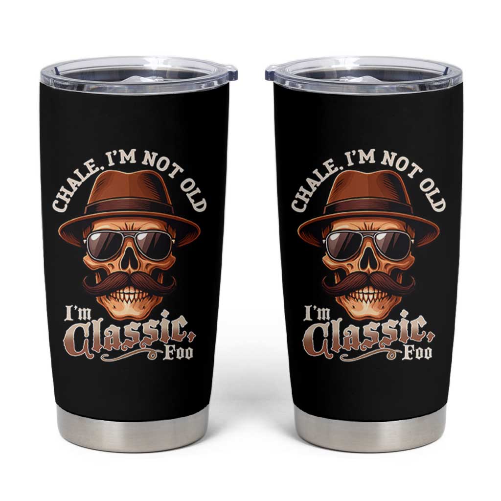 Chale I’m Not Old I’m Classic Foo Tumbler Cup Funny Chicano Skull OG Cholo - Wonder Print Shop