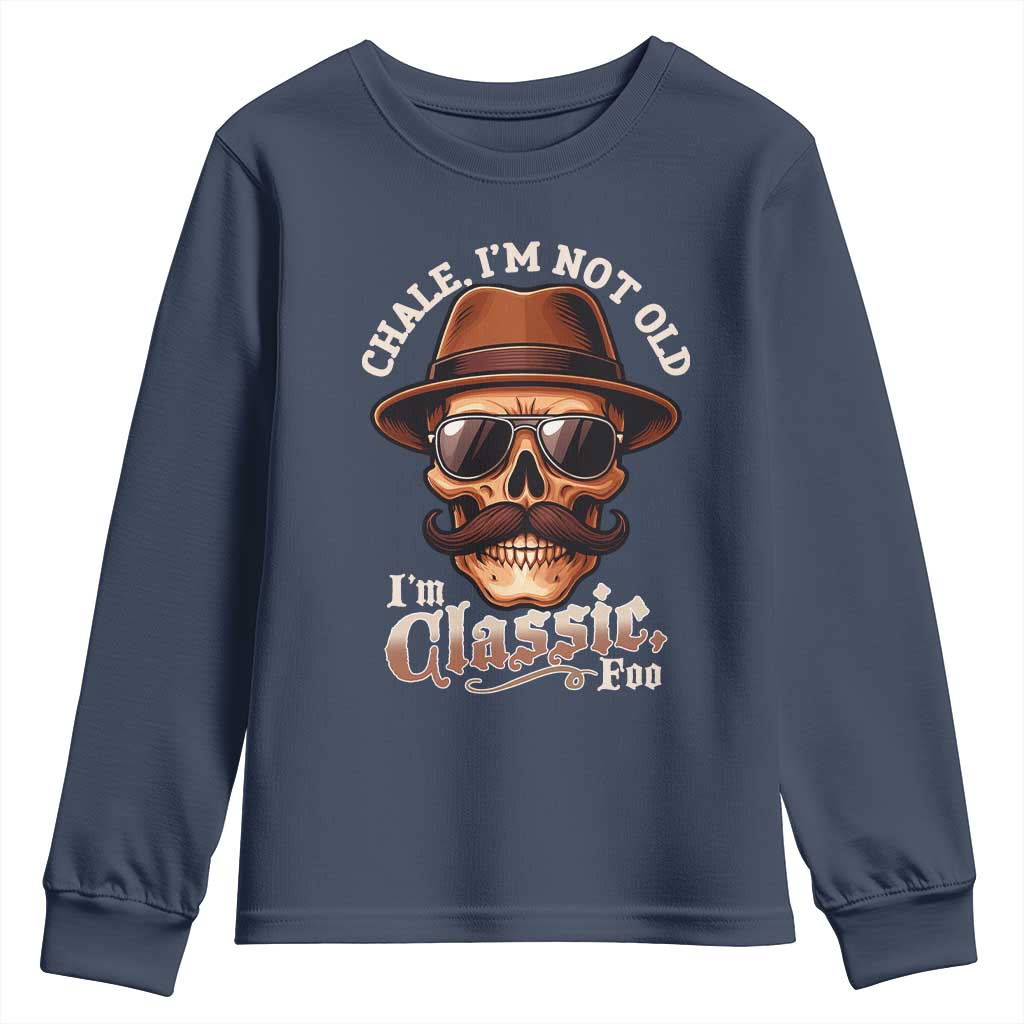 Chale I’m Not Old I’m Classic Foo Youth Sweatshirt Funny Chicano Skull OG Cholo - Wonder Print Shop