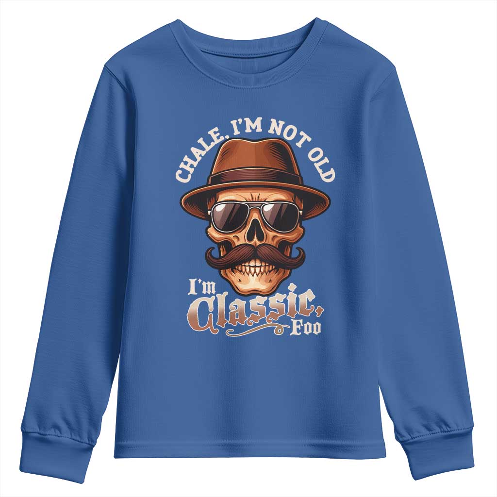 Chale I’m Not Old I’m Classic Foo Youth Sweatshirt Funny Chicano Skull OG Cholo - Wonder Print Shop