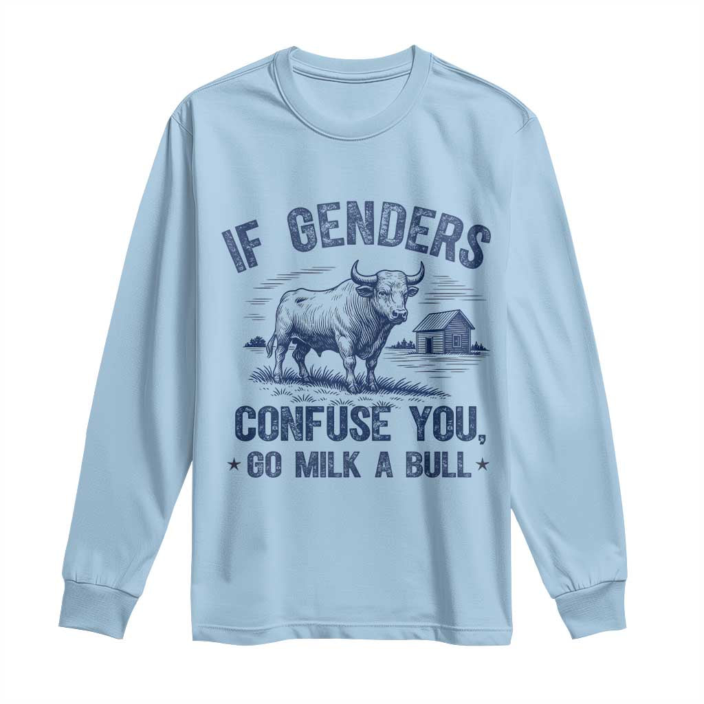 If Genders Confuse You Go Milk a Bull Long Sleeve Shirt Sarcastic Country Humor - Wonder Print Shop