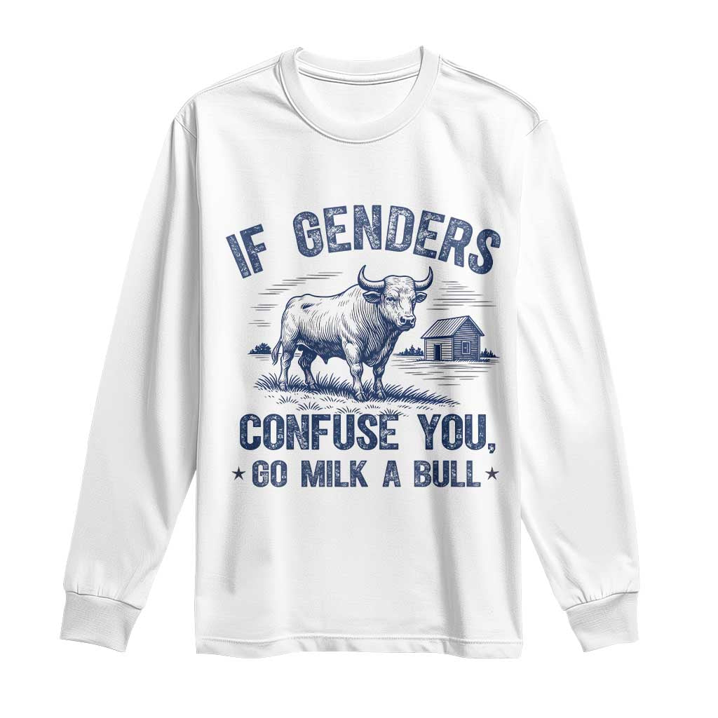 If Genders Confuse You Go Milk a Bull Long Sleeve Shirt Sarcastic Country Humor - Wonder Print Shop