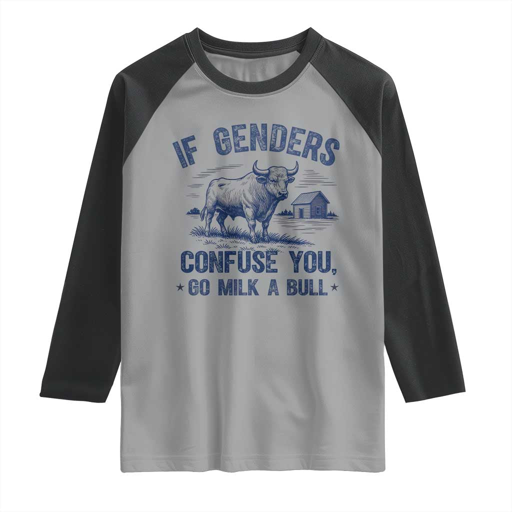 If Genders Confuse You Go Milk a Bull Raglan Shirt Sarcastic Country Humor - Wonder Print Shop