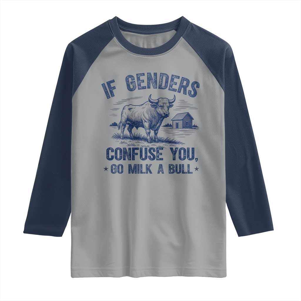 If Genders Confuse You Go Milk a Bull Raglan Shirt Sarcastic Country Humor - Wonder Print Shop
