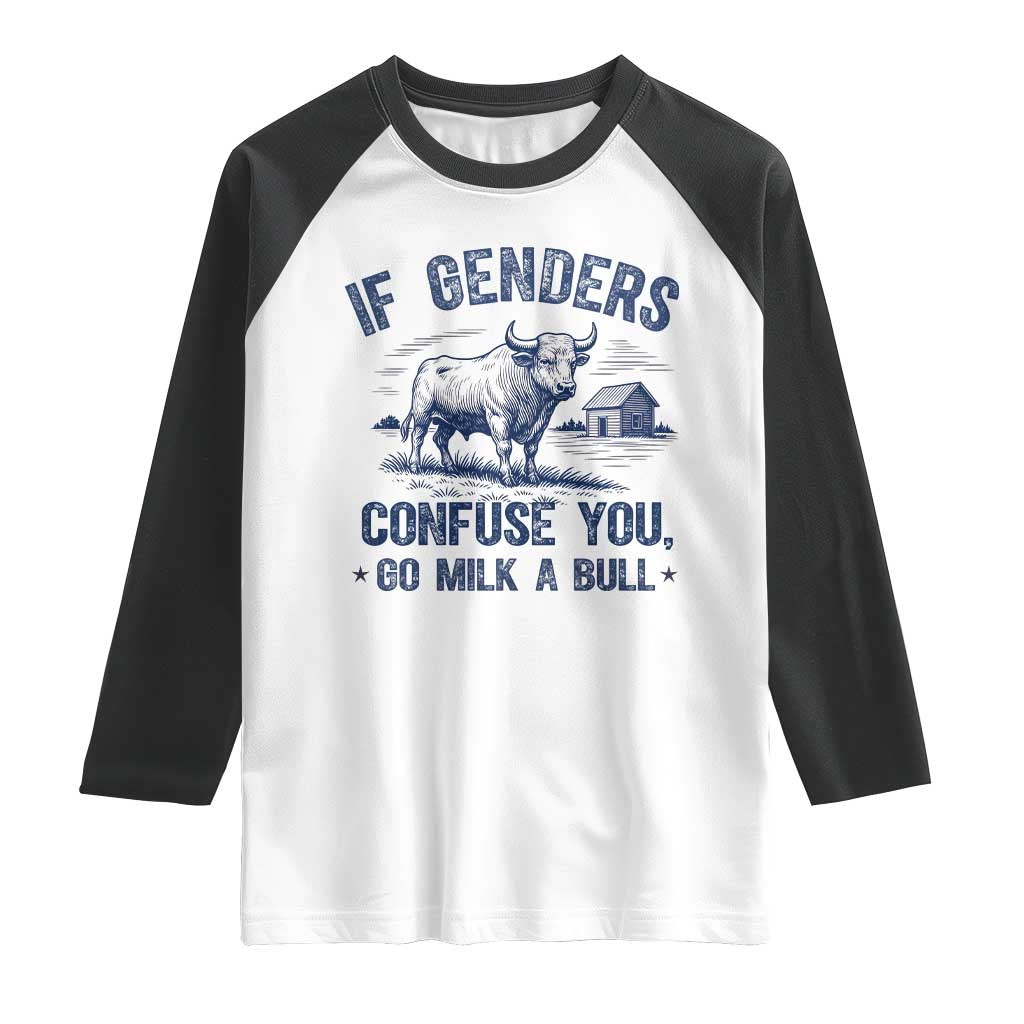 If Genders Confuse You Go Milk a Bull Raglan Shirt Sarcastic Country Humor - Wonder Print Shop