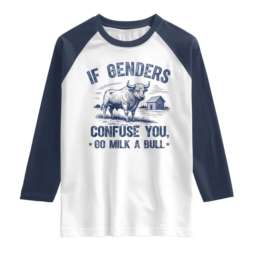 If Genders Confuse You Go Milk a Bull Raglan Shirt Sarcastic Country Humor - Wonder Print Shop