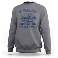 If Genders Confuse You Go Milk a Bull Sweatshirt Sarcastic Country Humor - Wonder Print Shop