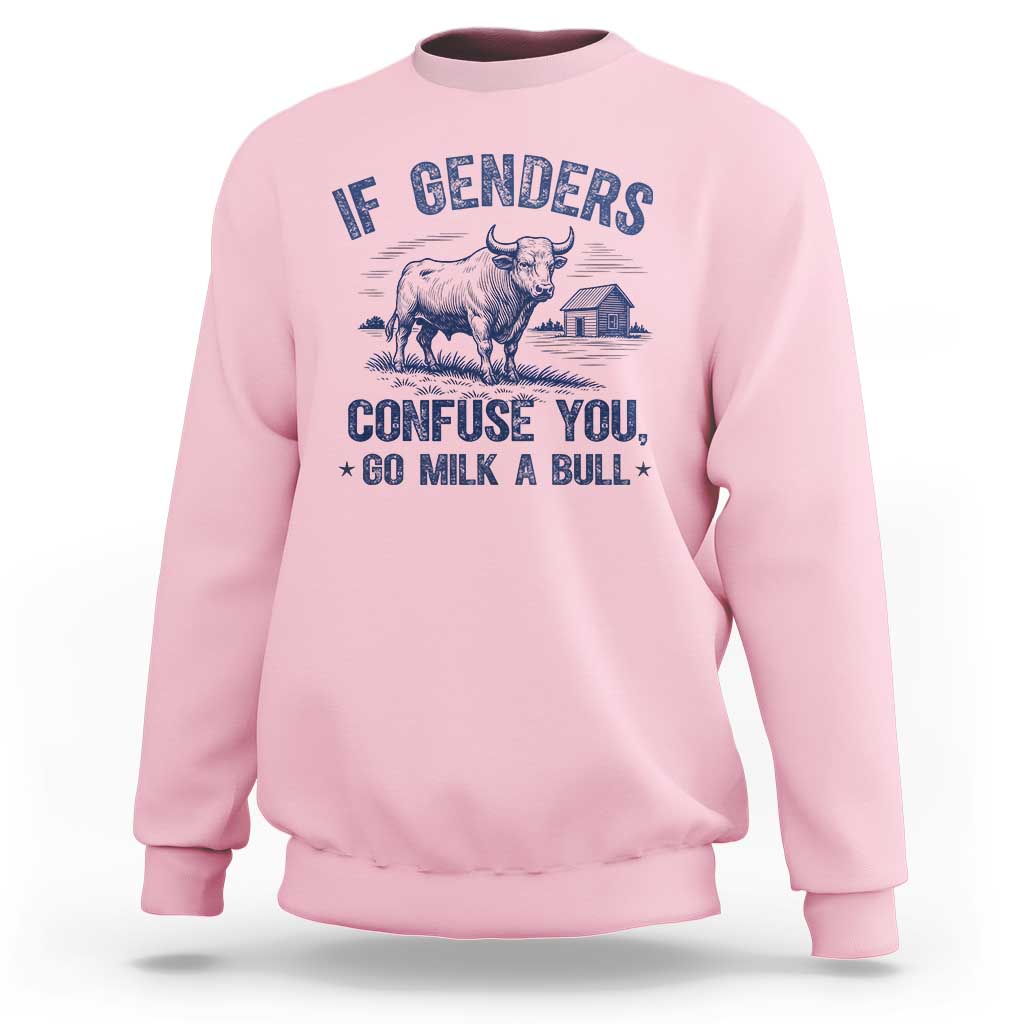 If Genders Confuse You Go Milk a Bull Sweatshirt Sarcastic Country Humor - Wonder Print Shop